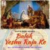 About Balak Yeshu Raja Ke Song